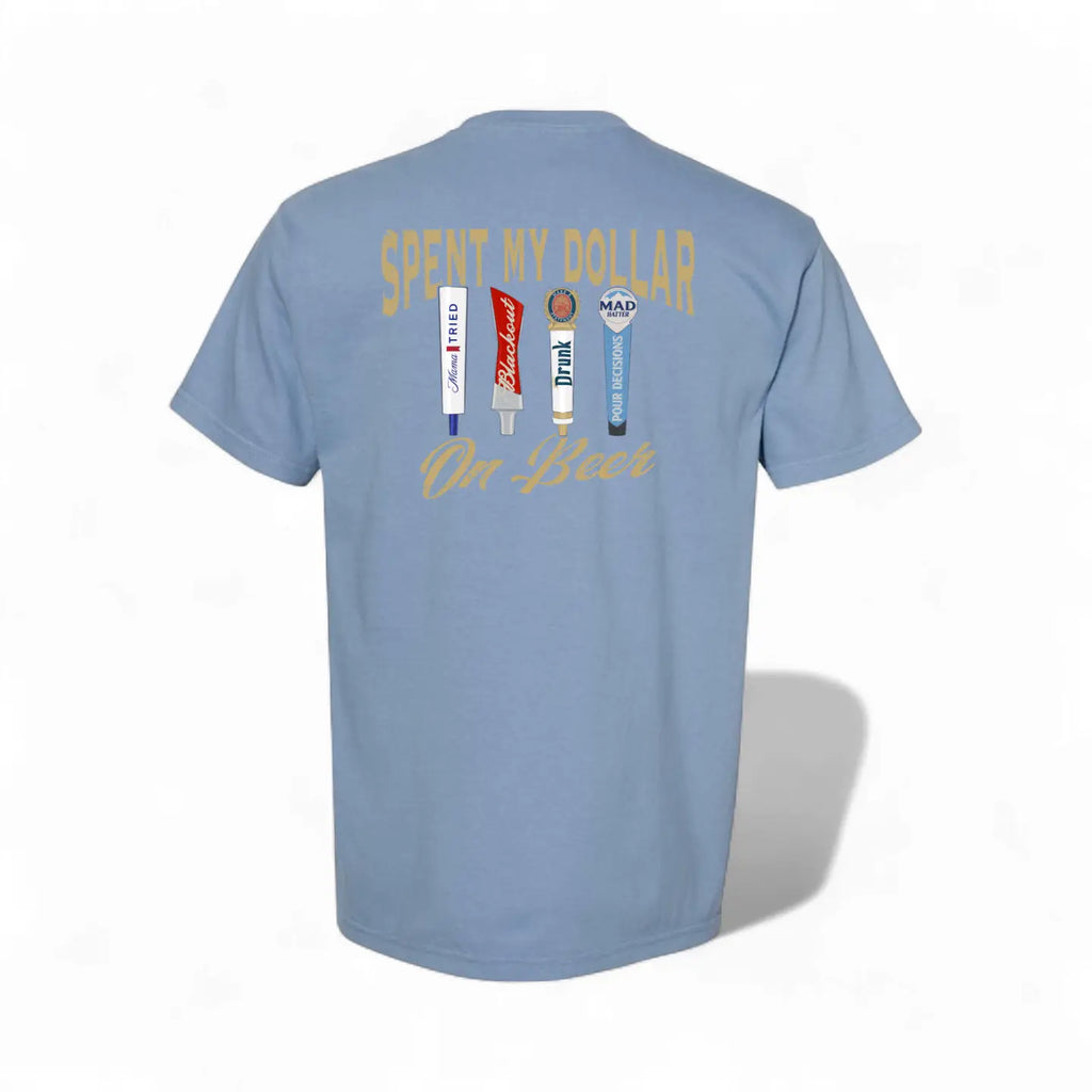 PRE ORDER - Spent My Dollar On Beer Tee